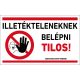 ILLETÉKTELENEKNEK BELÉPNI TILOS ! PVC TÁBLA 250X160MM
